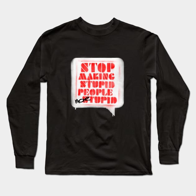 Stop making stupid people more stupid Long Sleeve T-Shirt by opippi